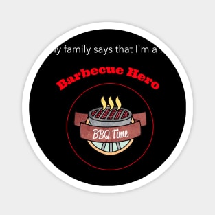 My family says I'm a Barbecue Hero Magnet